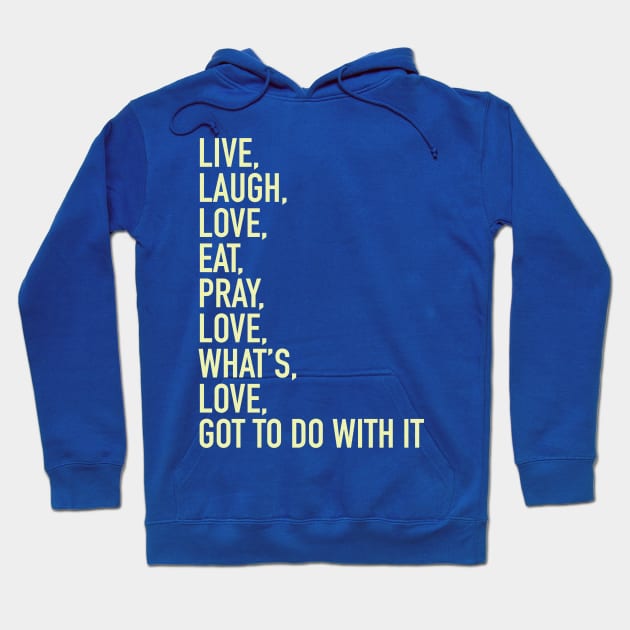 Live Laugh Love Eat Pray Love Hoodie by gocomedyimprov